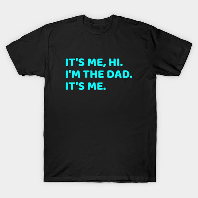 It's Me Hi I'm The Dad It's Me T-Shirt by  hal mafhoum?